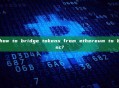 how to bridge tokens from ethereum to bsc?