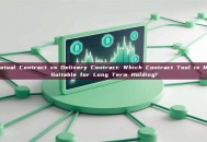 Perpetual Contract vs Delivery Contract: Which Contract Tool is More Suitable for Long Term Holding?