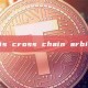 What is cross chain arbitrage?