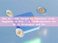 How to Trade Perpetual Contracts: From Beginner to Pro – A Comprehensive Guide to Strategies and Ris