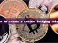 how to create a custom bridging token?