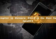 Jupiter vs Meteora：Which Is the Best SolanaDEX