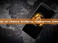 how to reduce bridging transaction times