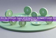 What Are the Different Types of Cross-Chain Bridges? Trusted Bridges vs. Trustless Bridges