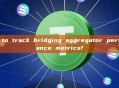 how to track bridging aggregator performance metrics?