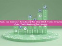GTokenTool, the Industry Benchmark for One-Click Token Creation That Even Tech Newbies Can Master GTokenTool, the Industry Benchmark for One-Click Token Creation That Even Tech Newbies Can Master