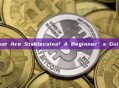 What Are Stablecoins? A Beginner’s Guide