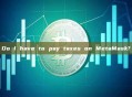 Do I have to pay taxes on MetaMask?