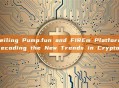 Unveiling Pump.fun and FIREm Platform: Decoding the New Trends in Crypto