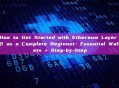 How to Get Started with Ethereum Layer 2 as a Complete Beginner: Essential Wallets + Step-by-Step
