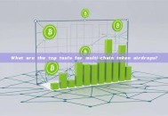 What are the top tools for multi-chain token airdrops?