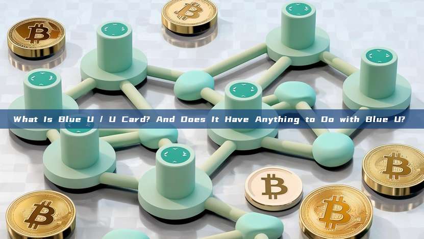 What Is Blue U / U Card? And Does It Have Anything to Do with Blue U? 