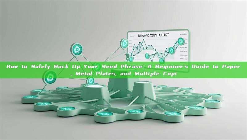 How to Safely Back Up Your Seed Phrase: A Beginner's Guide to Paper, Metal Plates, and Multiple Copi