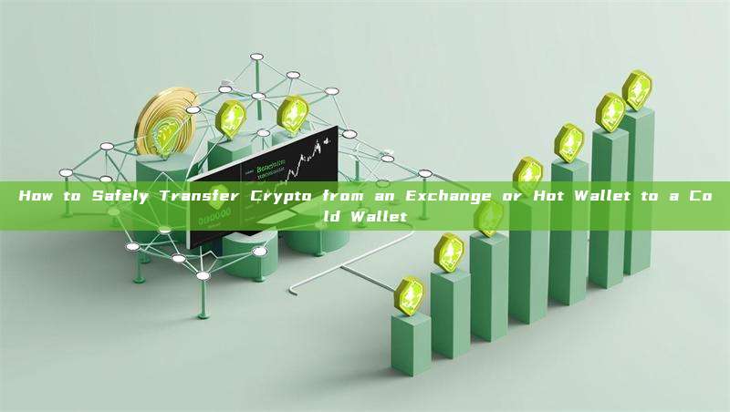How to Safely Transfer Crypto from an Exchange or Hot Wallet to a Cold Wallet