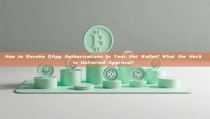 How to Revoke DApp Authorizations in Your Hot Wallet? What the Heck Is Unlimited Approval?