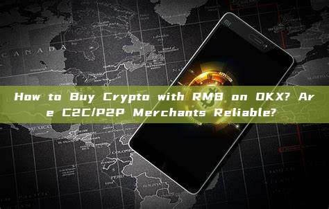 How to Buy Crypto with RMB on OKX? Are C2C/P2P Merchants Reliable?