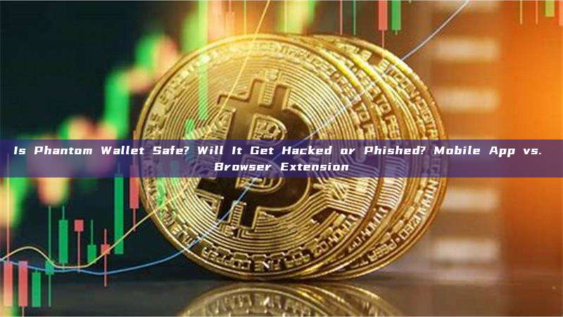 Is Phantom Wallet Safe? Will It Get Hacked or Phished? Mobile App vs. Browser Extension
