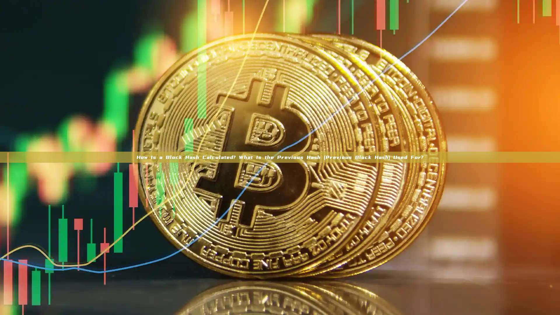 How Is a Block Hash Calculated? What Is the Previous Hash (Previous Block Hash) Used For?