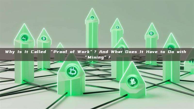Why Is It Called “Proof of Work”? And What Does It Have to Do with “Mining”? 
