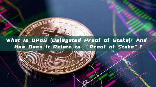 What Is DPoS (Delegated Proof of Stake)? And How Does It Relate to “Proof of Stake”?