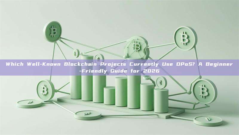 Which Well-Known Blockchain Projects Currently Use DPoS? A Beginner-Friendly Guide for 2026