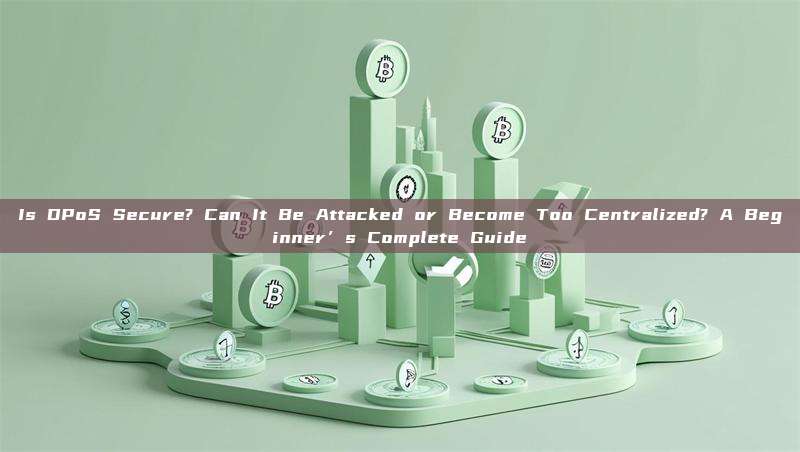 Is DPoS Secure? Can It Be Attacked or Become Too Centralized? A Beginner’s Complete Guide