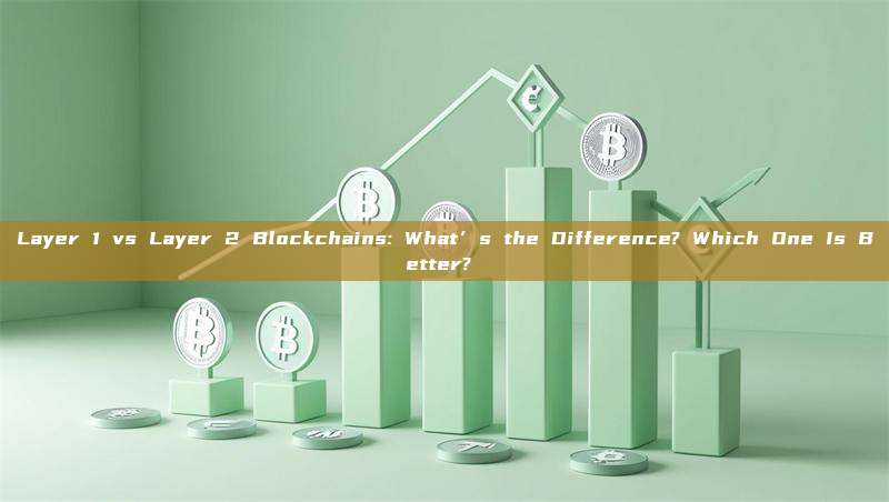 Layer 1 vs Layer 2 Blockchains: What’s the Difference? Which One Is Better? 