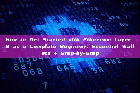 How to Get Started with Ethereum Layer 2 as a Complete Beginner: Essential Wallets + Step-by-Step