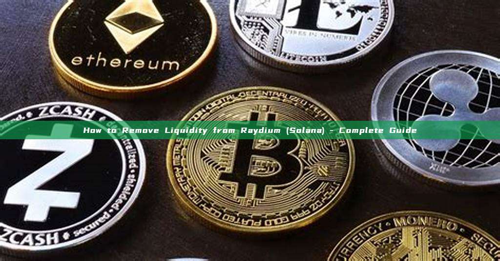 How to Remove Liquidity from Raydium (Solana) - Complete Guide