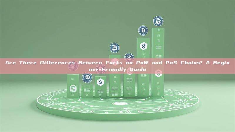 Are There Differences Between Forks on PoW and PoS Chains? A Beginner-Friendly Guide