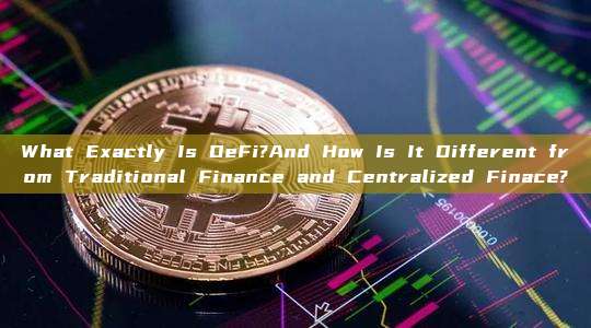 What Exactly Is DeFi?And How Is It Different from Traditional Finance and Centralized Finace?