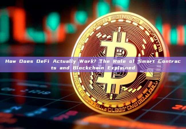 How Does DeFi Actually Work? The Role of Smart Contracts and Blockchain Explained