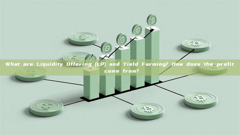 What are Liquidity Offering (LP) and Yield Farming? How does the profit come from?