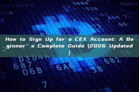 How to Sign Up for a CEX Account: A Beginner’s Complete Guide (2026 Updated)