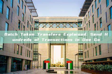 Batch Token Transfers Explained: Send Hundreds of Transactions in One Go