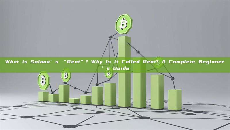 What Is Solana’s “Rent”? Why Is It Called Rent? A Complete Beginner’s Guide