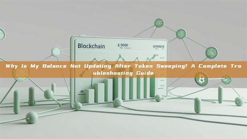 Why Is My Balance Not Updating After Token Sweeping? A Complete Troubleshooting Guide