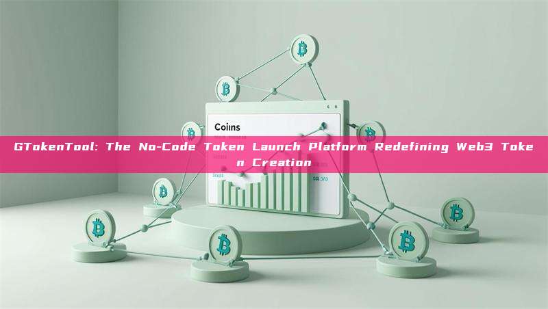 GTokenTool: The No-Code Token Launch Platform Redefining Web3 Token Creation