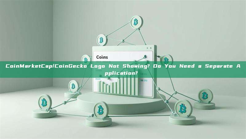 CoinMarketCap/CoinGecko Logo Not Showing? Do You Need a Separate Application? 