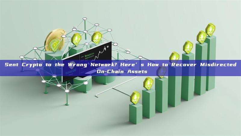 Sent Crypto to the Wrong Network? Here’s How to Recover Misdirected On-Chain Assets