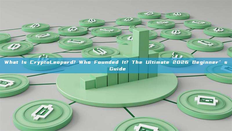 What Is CryptoLeopard? Who Founded It? The Ultimate 2026 Beginner’s Guide