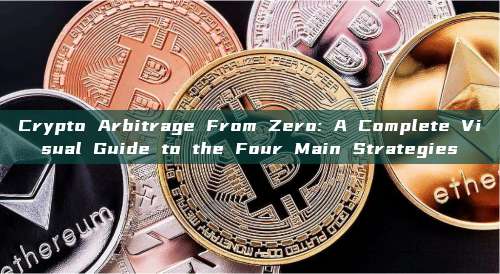 Crypto Arbitrage From Zero: A Complete Visual Guide to the Four Main Strategies