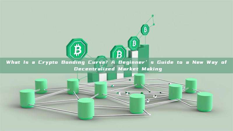 What Is a Crypto Bonding Curve? A Beginner’s Guide to a New Way of Decentralized Market Making