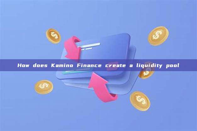 How does Kamino Finance create a liquidity pool