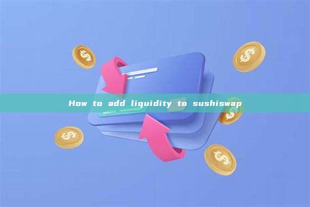 How to add liquidity to sushiswap