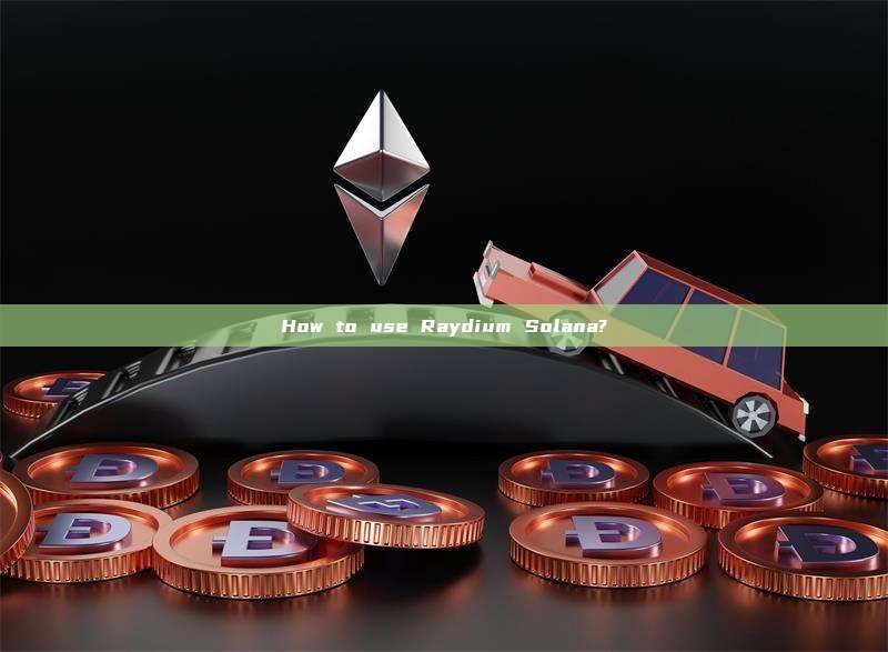 How to use Raydium Solana?