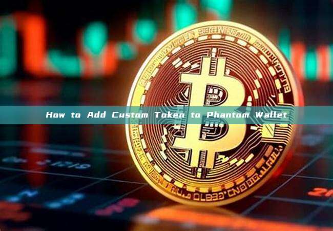 How to Add Custom Token to Phantom Wallet