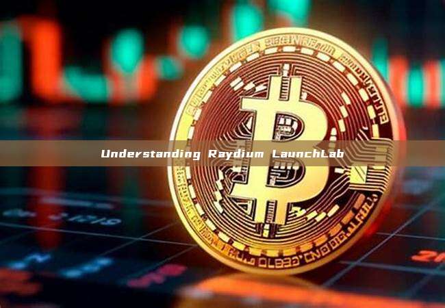 Understanding Raydium LaunchLab