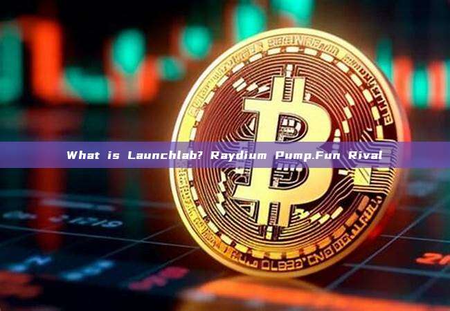 What is Launchlab? Raydium Pump.Fun Rival