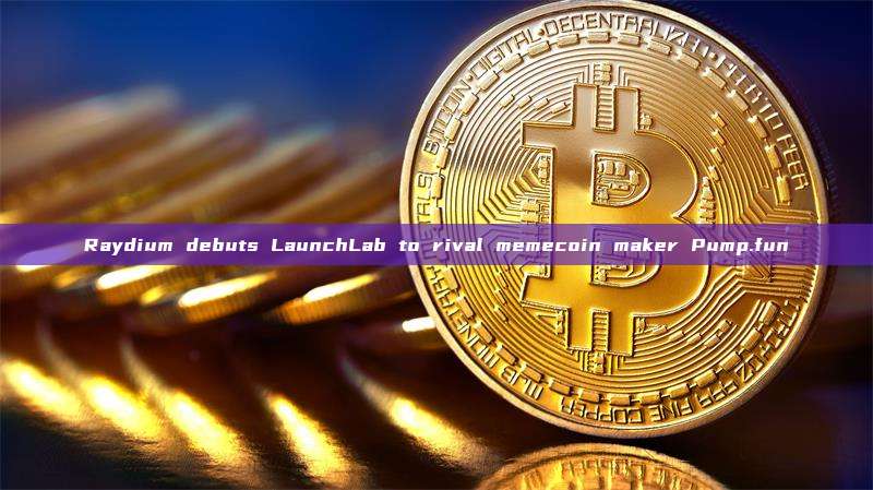 Raydium debuts LaunchLab to rival memecoin maker Pump.fun